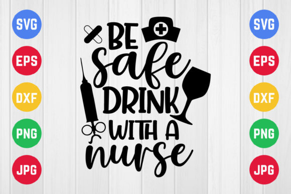 Be Safe Drink with a Nurse Svg: Graphics for Crafts