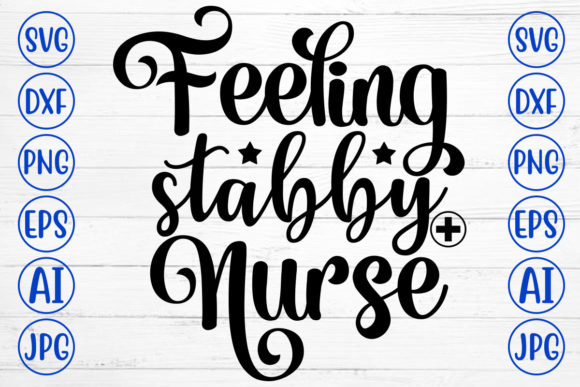 Feeling Stabby Nurse Svg: Graphics for Crafts