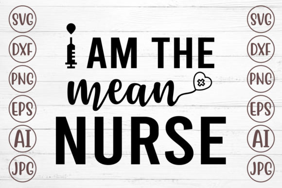 I Am the Mean Nurse Svg: Graphics for Crafts