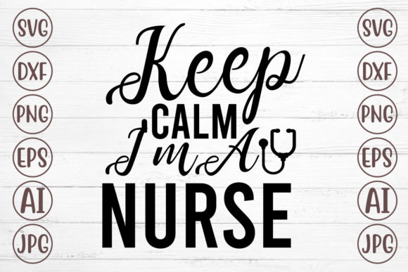Keep Calm I m a Nurse Svg: Graphics for Crafts