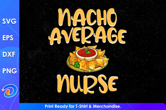 Nacho Average Nurse SVG: Crafts & Graphics