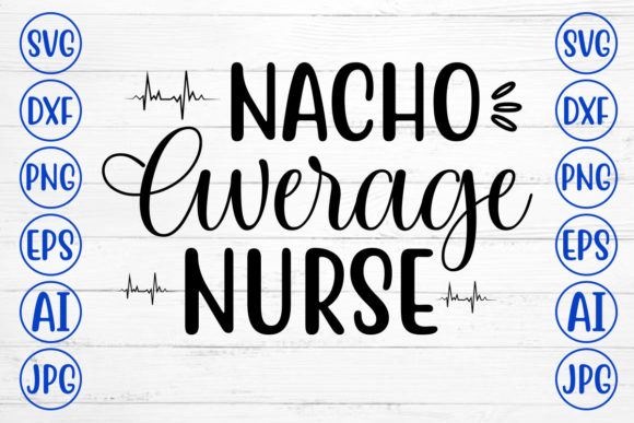 Nacho Average Nurse SVG for Crafts and Graphics