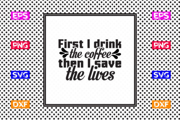 Nurse SVG Design: First I Drink the Coff Graphics
