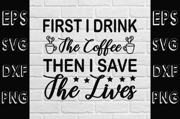 Nurse SVG Design: First I Drink the Graphics for Crafts