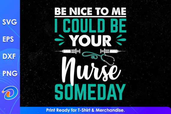 Reviewing the Be Nice to Me I Could Be Your Nurse Svg