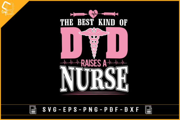 The Best Kind of Dad Raises a Nurse Graphics for Crafts